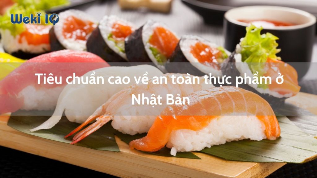 Tiêu chuẩn cao về an toàn thực phẩm ở Nhật Bản